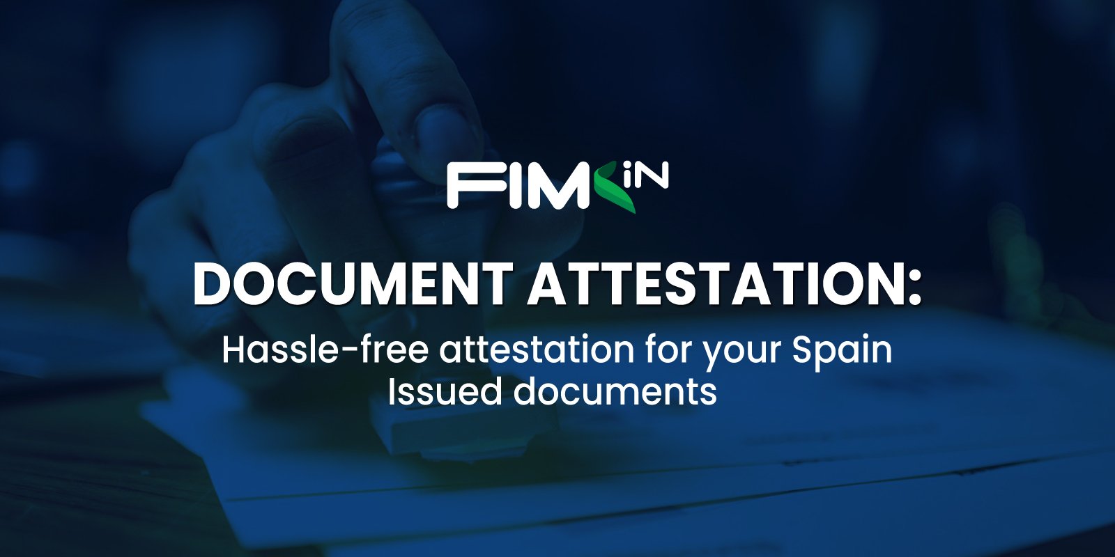Read more about the article Document Attestation: Hassle-Free Attestation for Your Spain Issued Documents